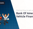 Bank Of America Vehicle Financing: Find Out How to Get Your Car