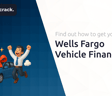 Wells Fargo Vehicle Financing: Find Out How to Get Your Car