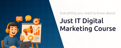 Just IT Digital Marketing Course: Everything You Need to Know